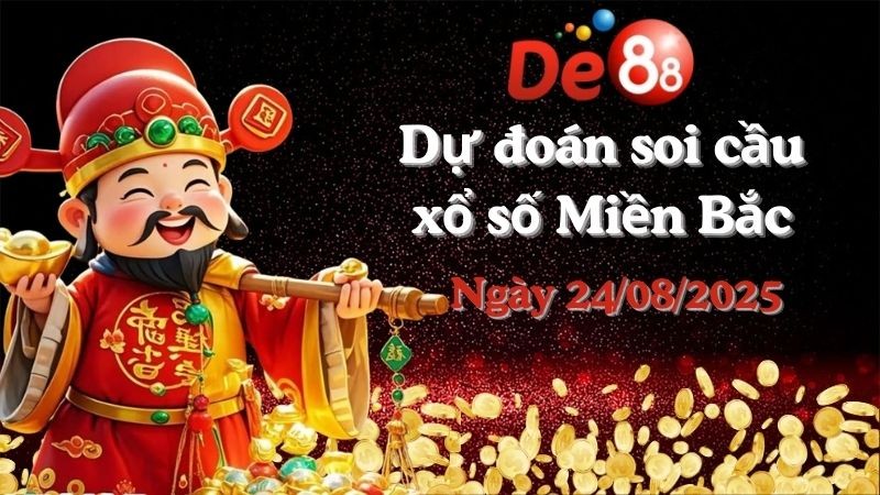 DE88 Dự đoán soi cầu xổ số miền Bắc hôm nay ngày 24/08/2025 [Đỉnh Nhất]
